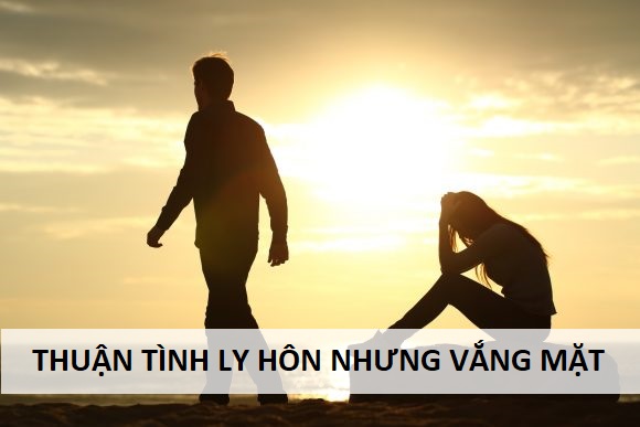 thuận tình ly hôn nhưng vắng mặt